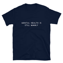 Load image into Gallery viewer, Mental Health Is Still Manly - T-Shirt
