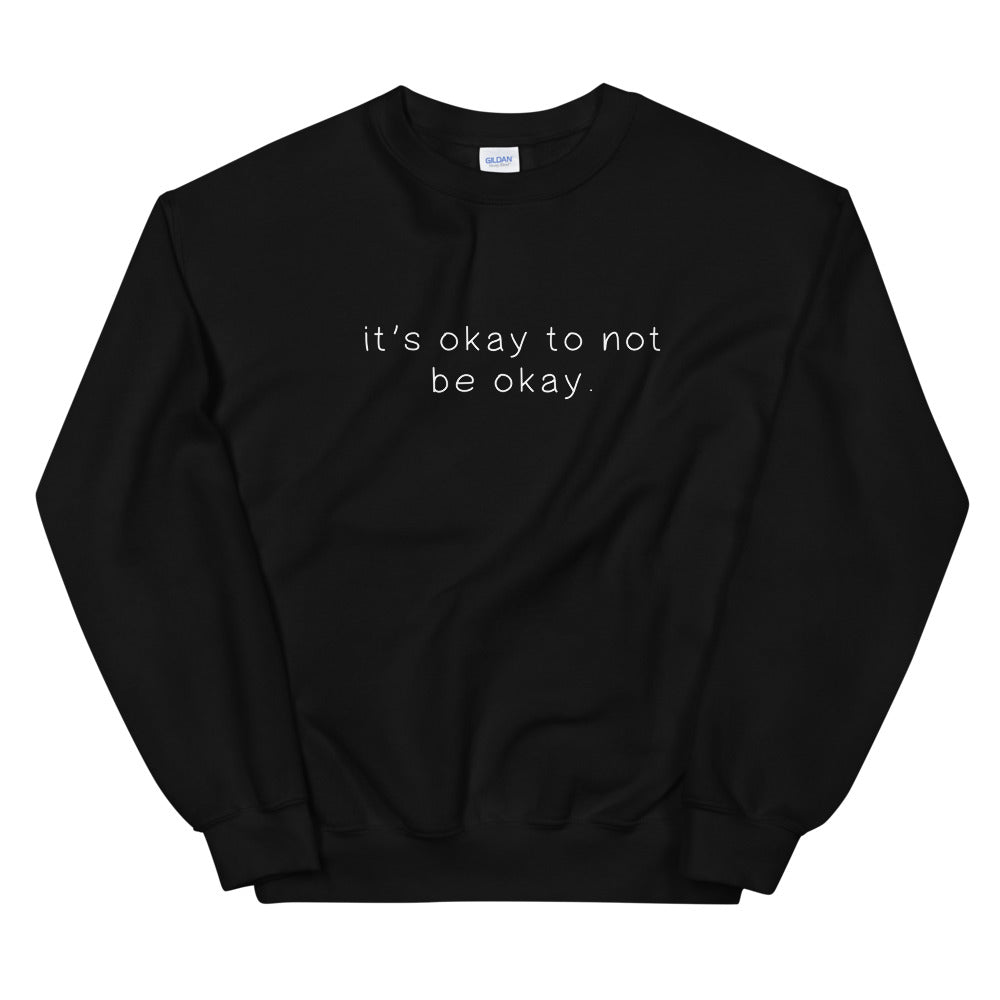 It's okay to not be okay sweatshirt in black color