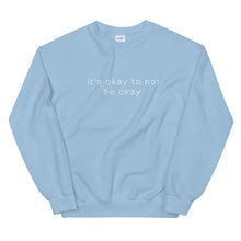 Load image into Gallery viewer, It&#39;s okay to not be okay sweatshirt in light blue color
