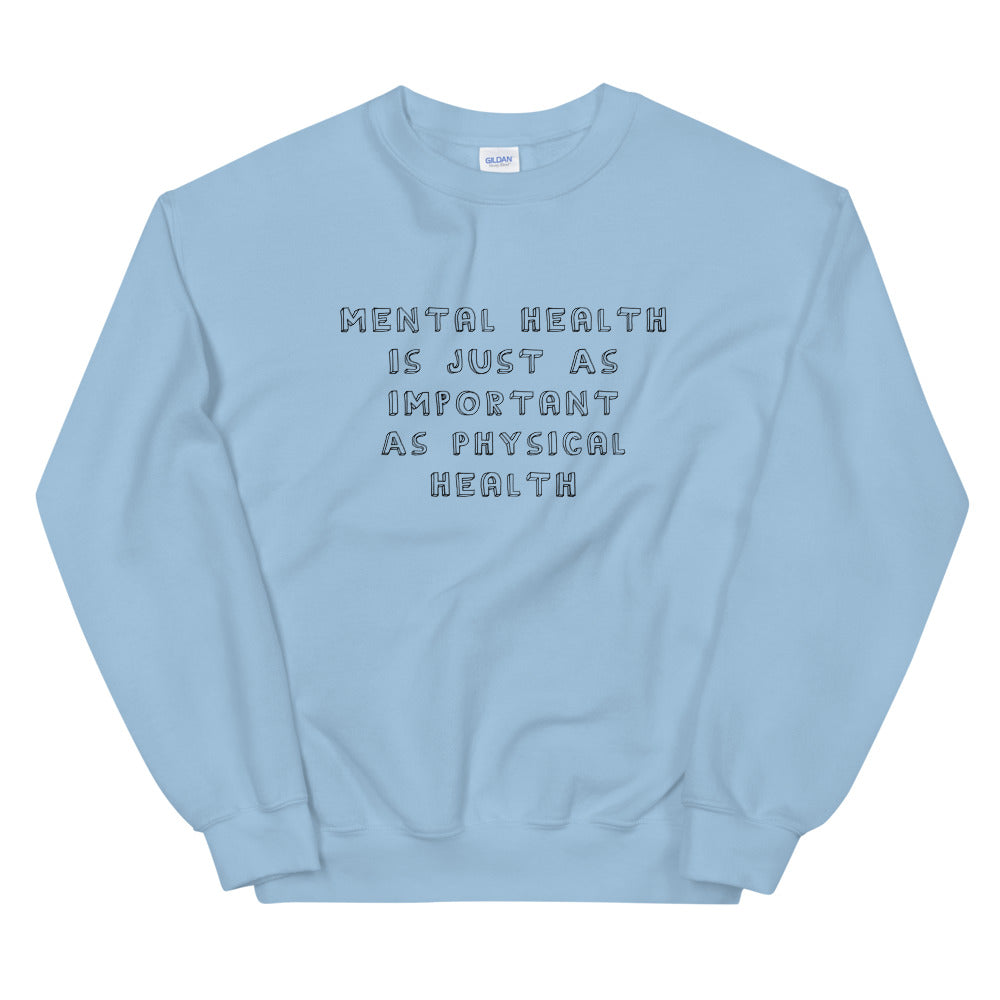 Mental Health Is Just As Important As Physical Health - Sweatshirt