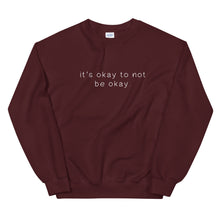 Load image into Gallery viewer, It&#39;s okay to not be okay sweatshirt in maroon color
